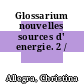 Glossarium nouvelles sources d' energie. 2 /