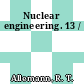 Nuclear engineering. 13 /