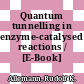 Quantum tunnelling in enzyme-catalysed reactions / [E-Book]