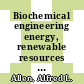 Biochemical engineering energy, renewable resources and new foods : Energy from biological sources: symposium: papers : AICHE national meeting . 79: papers : Cellulose: valuable renewable resource: symposium: papers : AICHE annual meeting . 68: papers : Houston, TX, Los-Angeles, CA, 03.75 ; 11.75 /