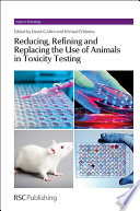 Reducing, refining and replacing the use of animals in toxicity testing  / [E-Book]