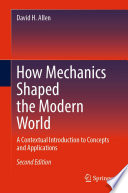 How Mechanics Shaped the Modern World [E-Book] : A Contextual Introduction to Concepts and Applications /