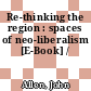 Re-thinking the region : spaces of neo-liberalism [E-Book] /