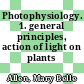 Photophysiology. 1. general principles, action of light on plants /