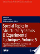 Special Topics in Structural Dynamics & Experimental Techniques, Volume 5 [E-Book] : Proceedings of the 40th IMAC, A Conference and Exposition on Structural Dynamics 2022 /