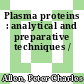 Plasma proteins : analytical and preparative techniques /