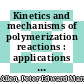 Kinetics and mechanisms of polymerization reactions : applications of physico-chemical principles /