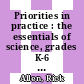 Priorities in practice : the essentials of science, grades K-6 : effective curriculum, instruction, and assessment [E-Book] /