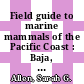 Field guide to marine mammals of the Pacific Coast : Baja, California, Oregon, Washington, British Columbia [E-Book] /