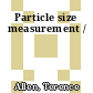 Particle size measurement /