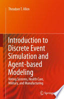 Introduction to Discrete Event Simulation and Agent-based Modeling [E-Book] : Voting Systems, Health Care, Military, and Manufacturing /