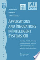 Applications and Innovations in Intelligent Systems XIII [E-Book] : Proceedings of AI-2005, the Twenty-fifth SGAI International Conference on Innovative Techniques and Applications of Artificial Intelligence, Cambridge, UK, December 2005 /