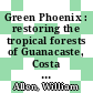 Green Phoenix : restoring the tropical forests of Guanacaste, Costa Rica [E-Book] /