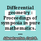 Differential geometry : Proceedings of symposia in pure mathematics. 3: Tucson, Arizona, Feruary 18-19, 1960 /