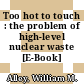 Too hot to touch : the problem of high-level nuclear waste [E-Book] /