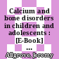 Calcium and bone disorders in children and adolescents : [E-Book] a practical approach to pediatric metabolic bone disease /