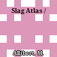 Slag Atlas /