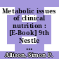 Metabolic issues of clinical nutrition : [E-Book] 9th Nestle  Nutrition Workshop, Bangkok, November 2003 ; a comprehensive review of the latest key developments /