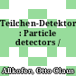 Teilchen-Detektoren : Particle detectors /