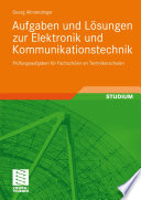 Aufgaben und Lösungen zur Elektronik und Kommunikationstechnik [E-Book] : Prüfungsaufgaben für Fachschüler an Technikerschulen /