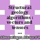 Structural geology algorithms : vectors and tensors [E-Book] /
