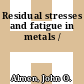 Residual stresses and fatigue in metals /