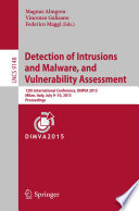 Detection of Intrusions and Malware, and Vulnerability Assessment [E-Book] : 12th International Conference, DIMVA 2015, Milan, Italy, July 9-10, 2015, Proceedings /