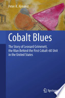 Cobalt Blues [E-Book] : The Story of Leonard Grimmett, the Man Behind the First Cobalt-60 Unit in the United States /