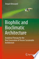 Biophilic and Bioclimatic Architecture [E-Book] : Analytical Therapy for the Next Generation of Passive Sustainable Architecture /