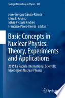 Basic Concepts in Nuclear Physics: Theory, Experiments and Applications [E-Book] : 2015 La Rábida International Scientific Meeting on Nuclear Physics /