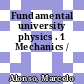 Fundamental university physics . 1 Mechanics /