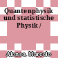Quantenphysik und statistische Physik /