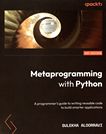 Metaprogramming with Python : a programmer's guide to writing reusable code to build smarter applications /