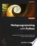 Metaprogramming with Python : a programmer's guide to writing reusable code to build smarter applications [E-Book] /