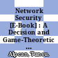 Network Security [E-Book] : A Decision and Game-Theoretic Approach /
