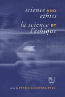 Science and ethics : proceedings of a symposium held in November 2000 under the auspices of the Royal Society of Canada [E-Book] /