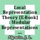 Local Representation Theory [E-Book] : Modular Representations as an Introduction to the Local Representation Theory of Finite Groups /