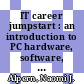 IT career jumpstart : an introduction to PC hardware, software, and networking [E-Book] /