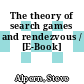 The theory of search games and rendezvous / [E-Book]