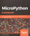 MicroPython cookbook : over 110 practical recipes for programming embedded systems and microcontrollers with Python /