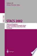 STACS 2002 [E-Book] : 19th Annual Symposium on Theoretical Aspects of Computer Science Antibes - Juan les Pins, France, March 14–16, 2002 Proceedings /