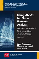 Using ANSYS for finite element analysis. Volume II : dynamic, probabilistic design and heat transfer analysis [E-Book] /