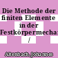 Die Methode der finiten Elemente in der Festkörpermechanik /