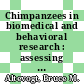 Chimpanzees in biomedical and behavioral research : assessing the necessity [E-Book] /