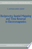 Reciprocity, Spatial Mapping and Time Reversal in Electromagnetics [E-Book] /
