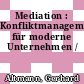 Mediation : Konfliktmanagement für moderne Unternehmen /