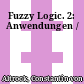 Fuzzy Logic. 2: Anwendungen /