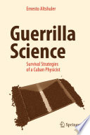 Guerrilla Science [E-Book] : Survival Strategies of a Cuban Physicist /