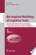 Bio-inspired Modeling of Cognitive Tasks [E-Book] : Second International Work-Conference on the Interplay Between Natural and Artificial Computation, IWINAC 2007, La Manga del Mar Menor, Spain, June 18-21, 2007, Proceedings, Part I. /