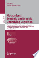Mechanisms, Symbols, and Models Underlying Cognition [E-Book] / First International Work-Conference on the Interplay Between Natural and Artificial Computation, IWINAC 2005, Las Palmas, Canary Islands, Spain, June 15-18, 2005, Pro